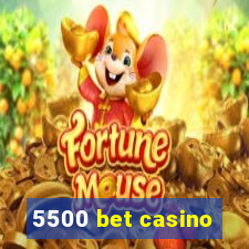 5500 bet casino